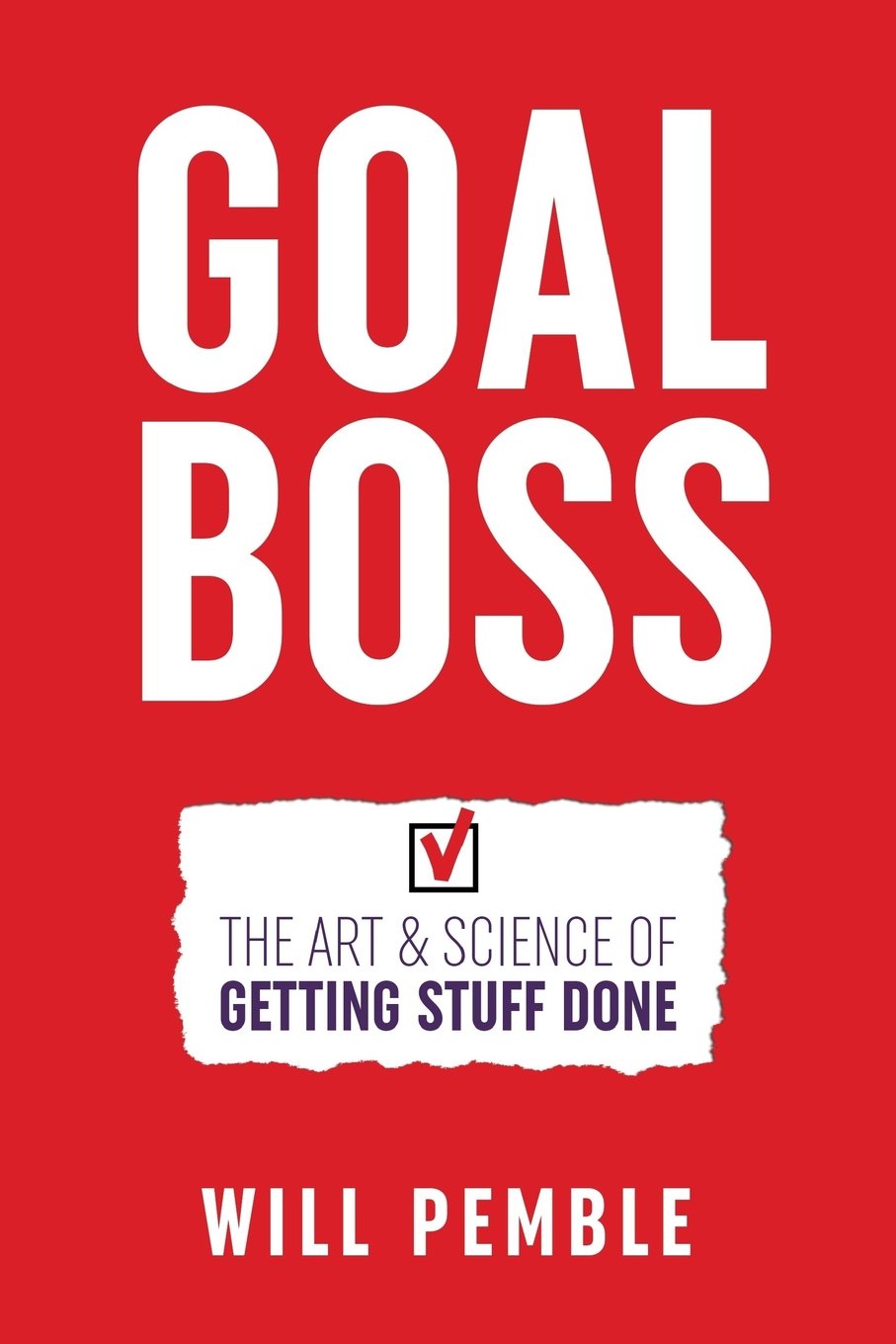 Goal Boss: The Art and Science of Getting Stuff Done, by Will Pemble