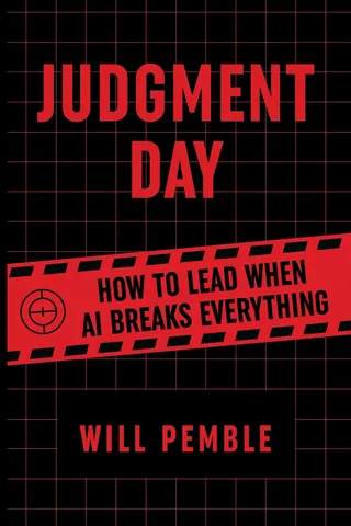 Judgment Day: How to Lead When AI Breaks Everything, by Will Pemble